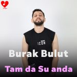 دانلود آهنگ Tam Da Şu Anda از Burak Bulut